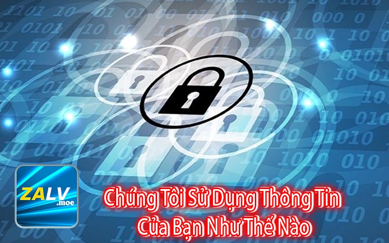 Chúng Tôi Sử Dụng Thông Tin 
Của Bạn Như Thế Nào