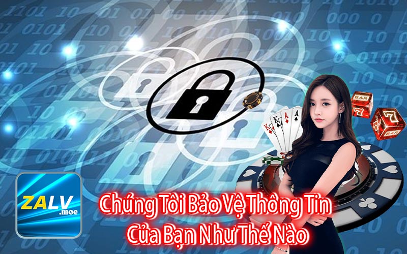 Chúng Tôi Bảo Vệ Thông Tin
 Của Bạn Như Thế Nào